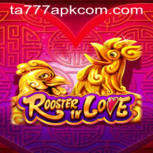 Exploring RoosterInLove: A Thrilling Gaming Adventure with TA777 APK